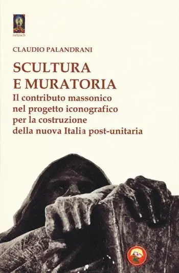 Ordina Subito Scultura e muratoria. Il contributo massonico nel progetto iconografico per la costruzione della nuova Italia post-unitaria
