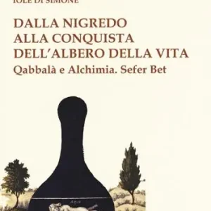 Sconto Dalla nigredo alla conquista dell‘albero della vita. Qabbalà e alchimia. Sefer Bet