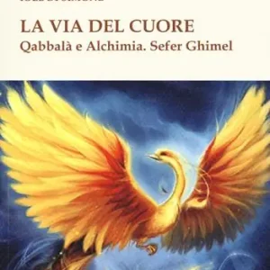 La via del cuore. Qabbalà e alchimia. Sefer Ghimel Miglior Prezzo