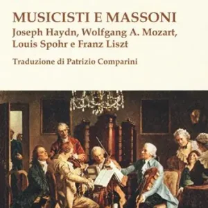 Prezzo Conveniente Musicisti e massoni. Joseph Haydn, Wolfgang A. Mozart, Louis Spohr e Franz Liszt