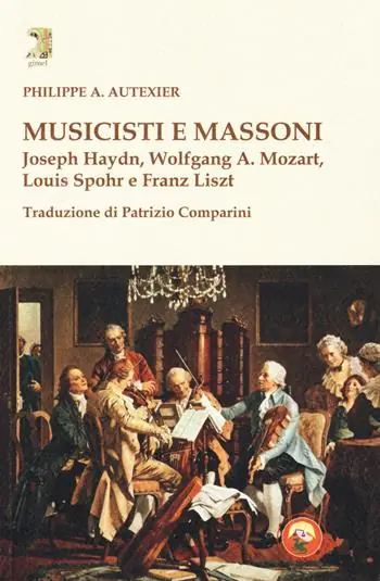 Prezzo Conveniente Musicisti e massoni. Joseph Haydn, Wolfgang A. Mozart, Louis Spohr e Franz Liszt