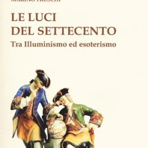 Le luci del Settecento. Tra illuminismo ed esoterismo Quantità Limitata