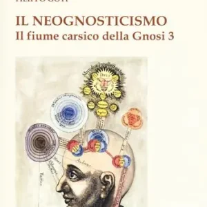 Ultimissimo Modello Il fiume carsico della Gnosi. Vol. 3 Il neognosticismo