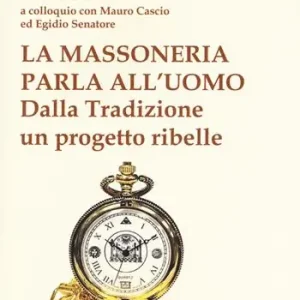 Prezzo Scontato La massoneria parla all‘uomo. Dalla Tradizione un progetto ribelle