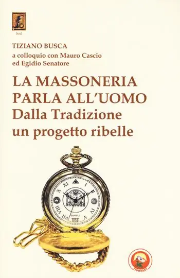 Prezzo Scontato La massoneria parla all‘uomo. Dalla Tradizione un progetto ribelle