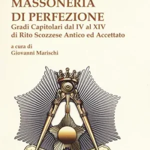 Occasione Massoneria di perfezione. Gradi capitolari dal IV al XIV di Rito Scozzese Antico ed Accettato