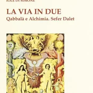 La via in due. Qabbalà e alchimia. Sefer Dalet Promozione Esclusiva