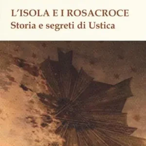 Quantità Limitata L‘isola e i Rosacroce. Storia e segreti di Ustica