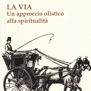 Compra Online La via. Un approccio olistico alla spiritualità