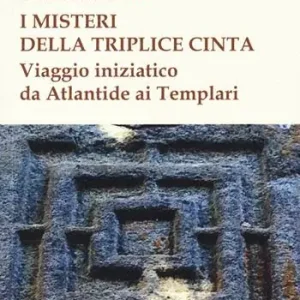 Offerta Del Giorno I misteri della triplice cinta. Viaggio iniziatico da Atlantide ai Templari
