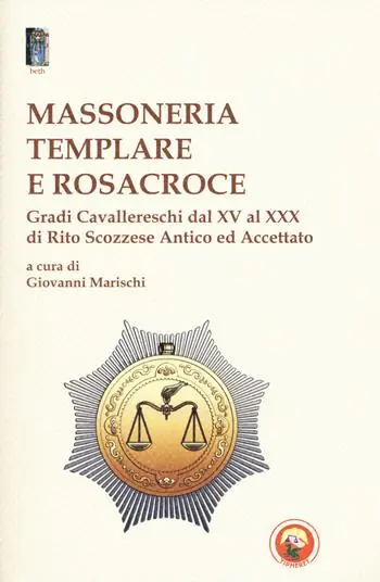 Massoneria templare e Rosacroce. Gradi cavallereschi dal XV al XXX di rito scozzese antico ed accettato Bestseller