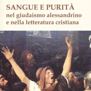 Sangue e purità nel giudaismo alessandrino e nella letteratura cristiana Scelto Dai Clienti