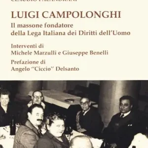 Luigi Campolonghi. Il massone fondatore della Lega Italiana dei Diritti dell‘Uomo Super Prezzo