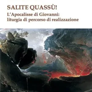 Offerta Lampo Salite quassù! L‘Apocalisse di Giovanni liturgia del percorso di realizzazione
