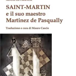 Non Perdere Saint-Martin e il suo maestro Martinez de Pasqually