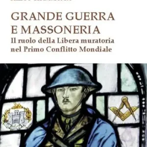 Sconto Grande Guerra e massoneria. Il ruolo della Libera muratoria nel primo conflitto mondiale