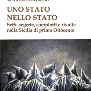Uno stato nello stato. Sette segrete, complotti e rivolte nella Sicilia di primo Ottocento Soddisfatti O Rimborsati