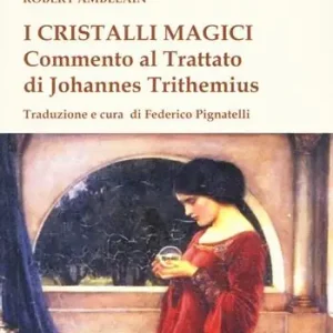 I cristalli magici. Commento al Trattato di Johannes Trithemius Subito Disponibile