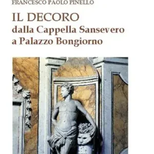 Offerta Limitata Il decoro. Dalla cappella Sansevero a Palazzo Bongiorno