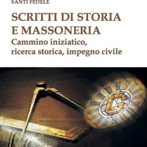 Scritti di storia e massoneria. Cammino iniziatico, ricerca storica, impegno civile Pagamento Sicuro