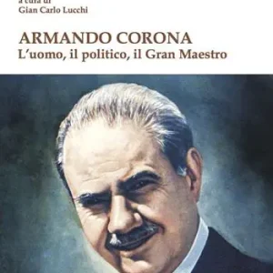 Armando Corona. L‘uomo, il politico, il gran maestro Promozione Esclusiva