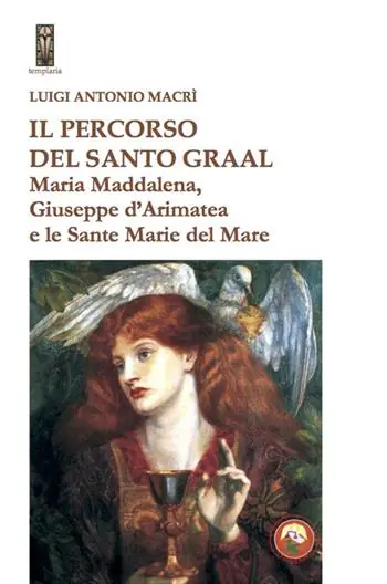 Il percorso del Santo Graal. Maria Maddalena, Giuseppe d‘Arimatea e le sante Marie del Mare Promozione Esclusiva