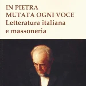 Reso Gratuito In pietra mutata ogni voce. Letteratura italiana e massoneria