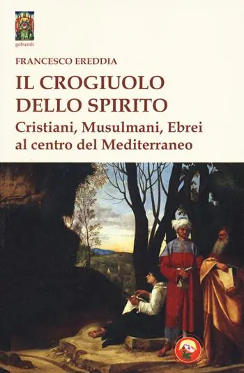 Il crogiolo dello spirito. Cristiani, musulmani, ebrei al centro del Mediterraneo Bestseller