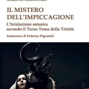 Il mistero dell‘impiccagione. L‘iniziazione satanica secondo il terzo tema della Trinità Esclusivo