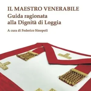 Spedizione Espresso Il maestro venerabile. Guida ragionata alla Dignità di Loggia