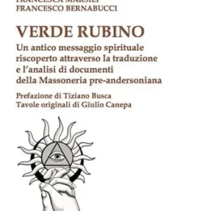 Offerta Del Giorno Verde rubino. Un antico messaggio spirituale riscoperto attraverso la traduzione e l‘analisi di documenti della Massoneria pre-andersoniana
