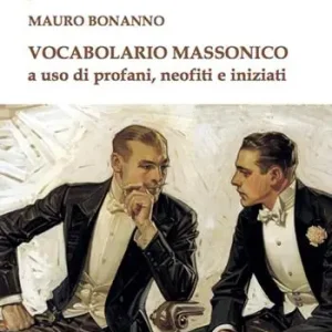 Vocabolario massonico a uso di profani, neofiti e iniziati Non Perdere