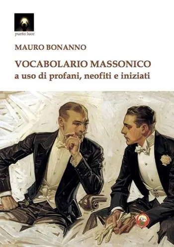 Vocabolario massonico a uso di profani, neofiti e iniziati Non Perdere