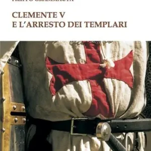 Subito Disponibile Clemente V e l‘arresto dei templari