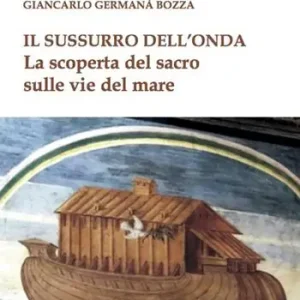 Popolare Il sussurro dell‘onda. La scoperta del sacro sulle vie del mare