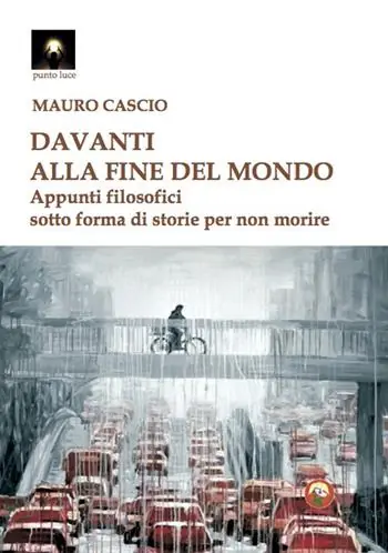 Novità Davanti alla fine del mondo. Appunti filosofici sotto forma di storie per non morire