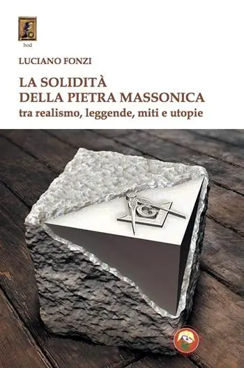 La solidità della pietra massonica. Tra realismo, leggende, miti e utopie Subito Disponibile