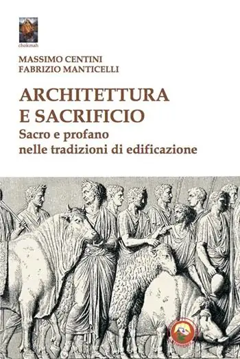 Architettura e sacrificio. Sacro e profano nelle tradizioni di edificazione Miglior Prezzo