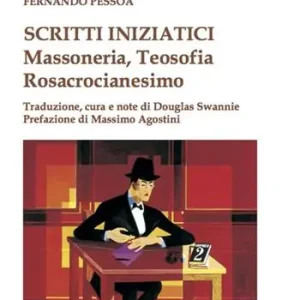 Scritti iniziatici. Massoneria, Teosofia, Rosacrocianesimo Ordina Subito
