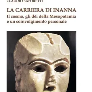 Offerta Lampo La carriera di Inanna. Il cosmo, gli dei della Mesopotamia e un coinvolgimento personale