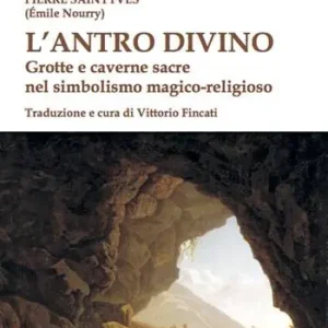 Nuovo Arrivo L‘antro divino. Grotte e caverne nel simbolismo magico-religioso