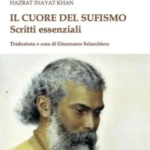 Il cuore del sufismo. Scritti essenziali Subito Disponibile