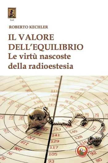 Nuovo Arrivo Il valore dell‘equilibrio. Le virtù nascoste della radioestesia