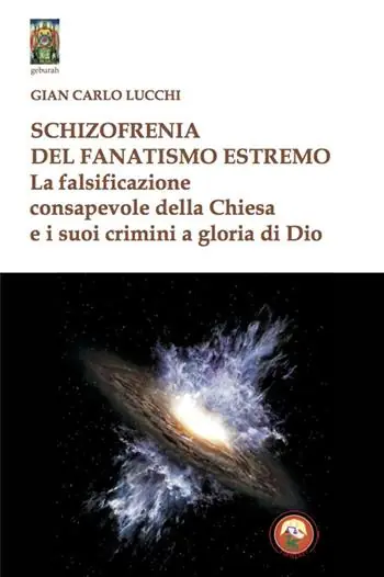 Schizzofrenia del fanatismo estremo. La falsificazione consapevole della Chiesa e i suoi crimini a gloria di Dio Soddisfatti O Rimborsati