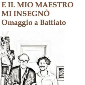 Non Perdere E il mio maestro mi insegnò. Omaggio a Battiato