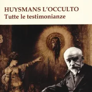 Huysmans l‘occulto. Tutte le testimonianze Promozione