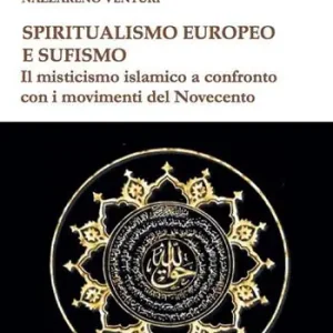 Esclusivo Spiritualismo europeo e sufismo. Il misticismo islamico a confronto con i movimenti del Novecento