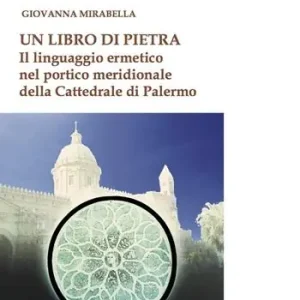 Un libro di pietra. Il linguaggio ermetico nel portico meridionale della Cattedrale di Palermo Scelto Dai Clienti