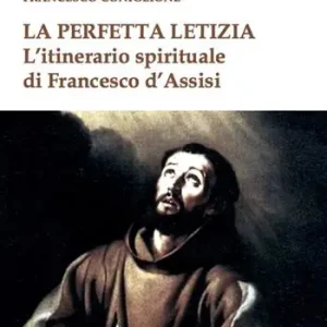 Saldi La perfetta letizia. L‘itinerario spirituale di Francesco d‘Assisi