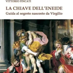 La chiave dell‘Eneide. Guida al segreto nascosto da Virgilio Must-Have